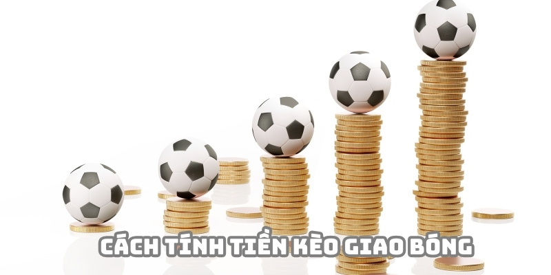 Cách tính tiền kèo giao bóng khá đơn giản